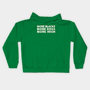 More Blacks More Dogs More Irish Kids Hoodie